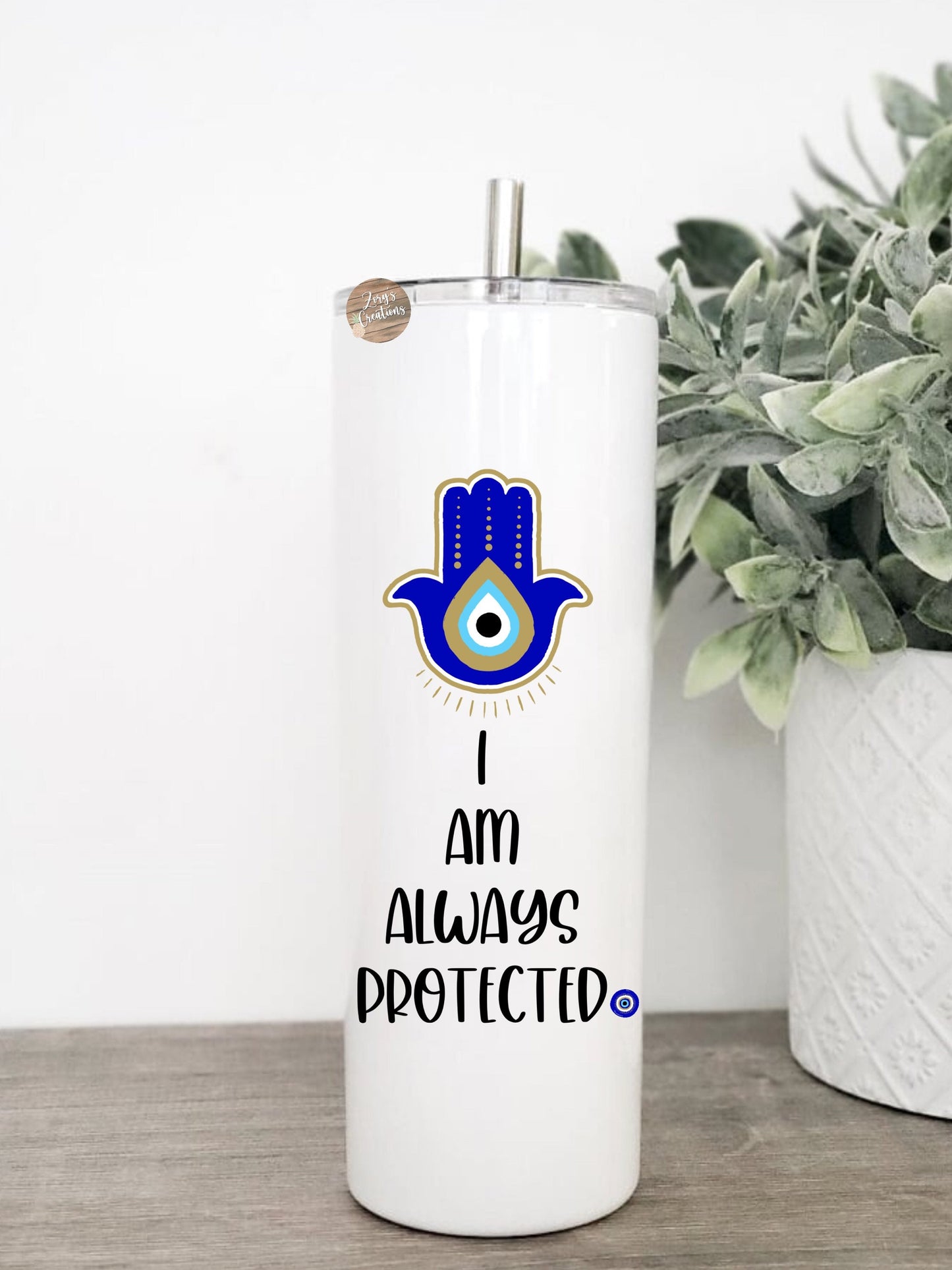 Iโm Always Protected 20oz skinny tumbler with straw- Inspirational Tumbler- Evil Eye Tumbler- Mal De Ojo Tumbler- Hamsa Tumbler